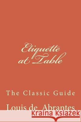 Etiquette at Table: The Classic Guide Louis de Abrantes 9781519677198 Createspace Independent Publishing Platform - książka