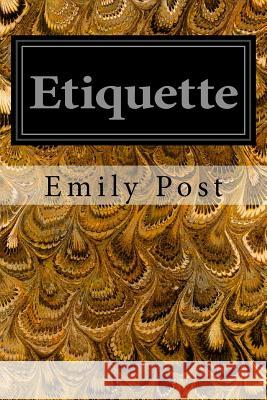 Etiquette: In Society, In Business, In Politics, and at Home Post, Emily 9781497339972 Createspace - książka
