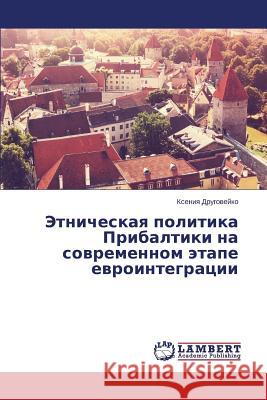 Etnicheskaya politika Pribaltiki na sovremennom etape evrointegratsii Drugoveyko Kseniya 9783659634178 LAP Lambert Academic Publishing - książka