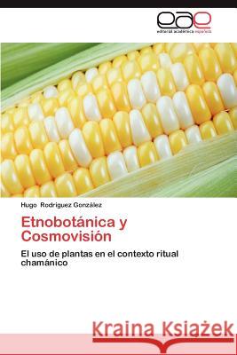 Etnobotanica y Cosmovision Hugo Rod 9783659015434 Editorial Acad Mica Espa Ola - książka