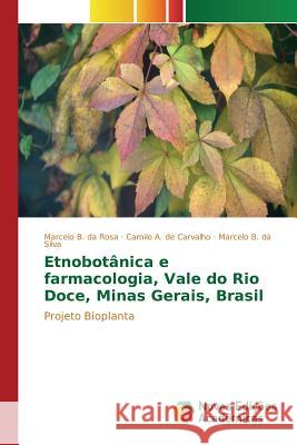 Etnobotânica e farmacologia, Vale do Rio Doce, Minas Gerais, Brasil B. Da Rosa Marcelo 9783639756975 Novas Edicoes Academicas - książka