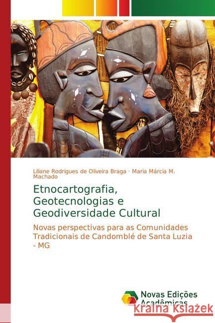 Etnocartografia, Geotecnologias e Geodiversidade Cultural : Novas perspectivas para as Comunidades Tradicionais de Candomblé de Santa Luzia - MG Rodrigues de Oliveira Braga, Liliane; M. Machado, Maria Márcia 9783841725578 Novas Edicioes Academicas - książka