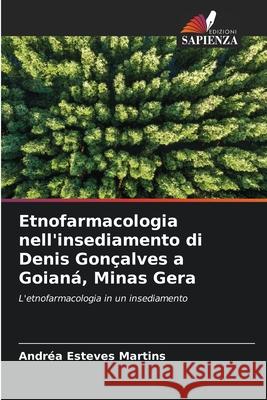 Etnofarmacologia nell'insediamento di Denis Gon?alves a Goian?, Minas Gera Andr?a Esteve 9786207885565 Edizioni Sapienza - książka