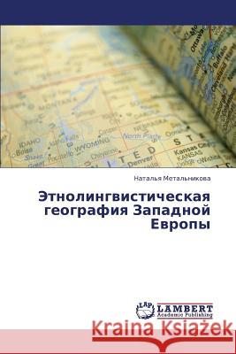 Etnolingvisticheskaya Geografiya Zapadnoy Evropy Metal'nikova Natal'ya 9783659421020 LAP Lambert Academic Publishing - książka