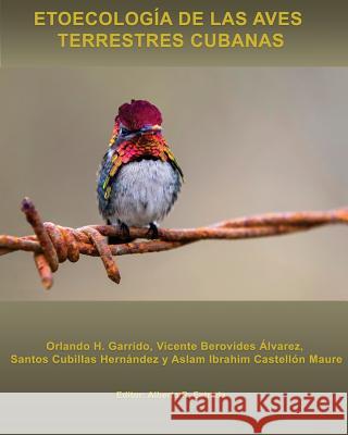 Etoecología de las Aves Terrestres cubanas Berovides Alvarez, Vicente 9781974032044 Createspace Independent Publishing Platform - książka