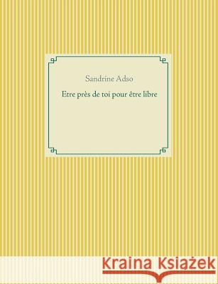 Etre près de toi pour être libre Sandrine Adso 9782810613090 Books on Demand - książka