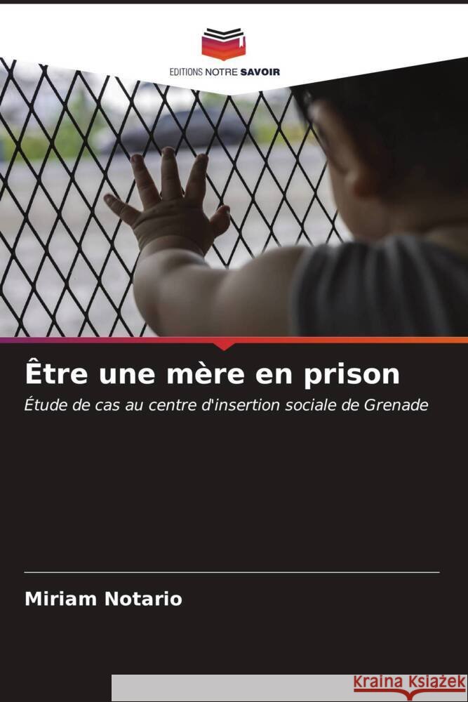 Être une mère en prison Notario, Miriam 9786206524571 Editions Notre Savoir - książka