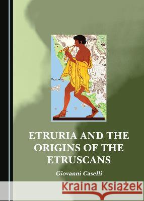 Etruria and the Origins of the Etruscans Giovanni Caselli 9781527584747 Cambridge Scholars Publishing (RJ) - książka