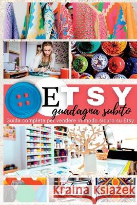 Etsy: Guadagna subito. Guida completa per vendere in modo sicuro su Etsy Swan Kelly   9781804342879 Swan Kelly - książka