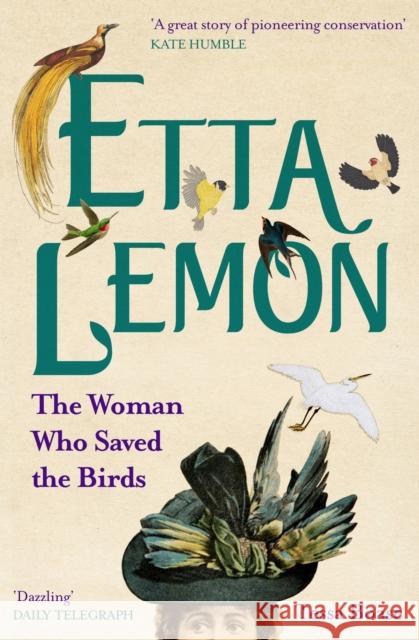 Etta Lemon: The Woman Who Saved the Birds Tessa Boase 9780711263383 Aurum Press - książka
