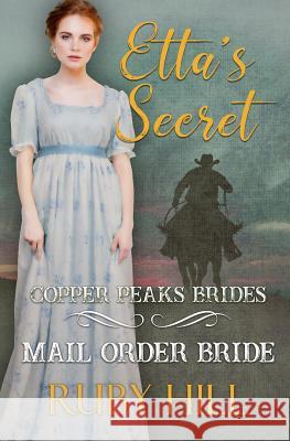 Etta's Secret: Mail Order Bride Ruby Hill 9781790781676 Independently Published - książka