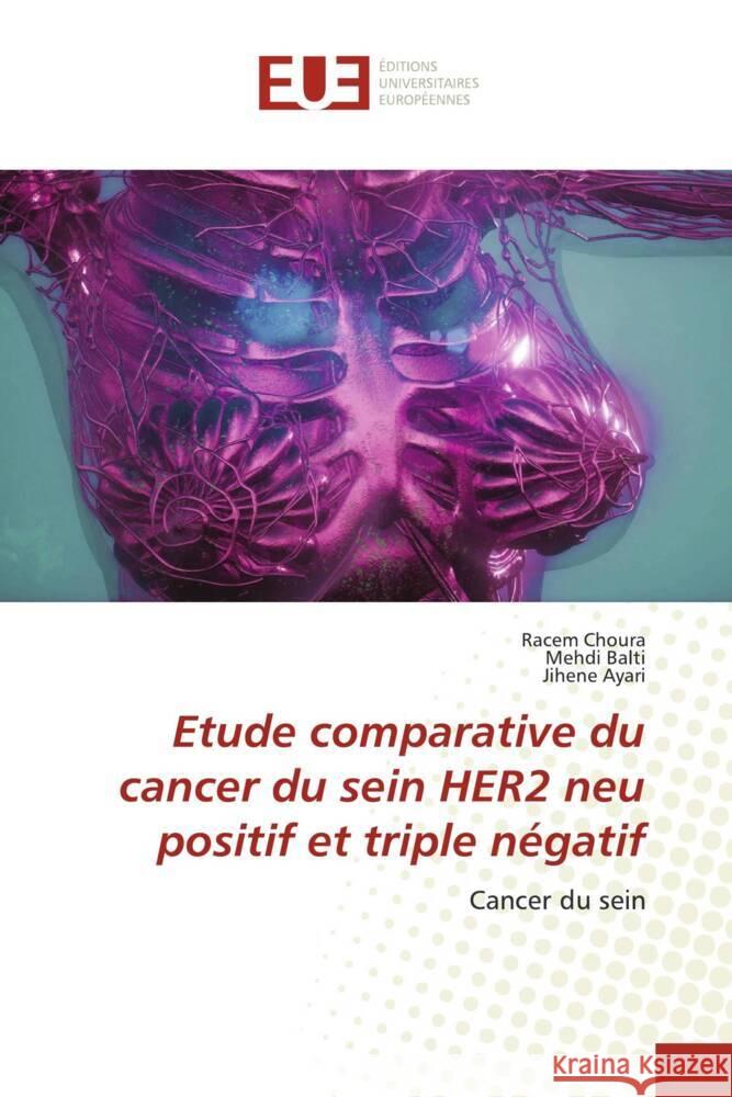 Etude comparative du cancer du sein HER2 neu positif et triple négatif Choura, Racem, Balti, Mehdi, Ayari, Jihene 9786203443790 Éditions universitaires européennes - książka