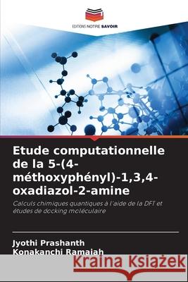 Etude computationnelle de la 5-(4-méthoxyphényl)-1,3,4-oxadiazol-2-amine Prashanth, Jyothi, Ramaiah, Konakanchi 9786209395529 Editions Notre Savoir - książka