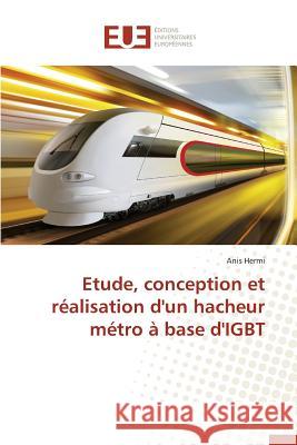 Etude, Conception Et Réalisation d'Un Hacheur Métro À Base d'Igbt Hermi-A 9786131520167 Editions Universitaires Europeennes - książka