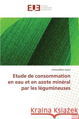 Etude de Consommation En Eau Et En Azote Minéral Par Les Légumineuses Sayari-C 9783841672162 Editions Universitaires Europeennes - książka