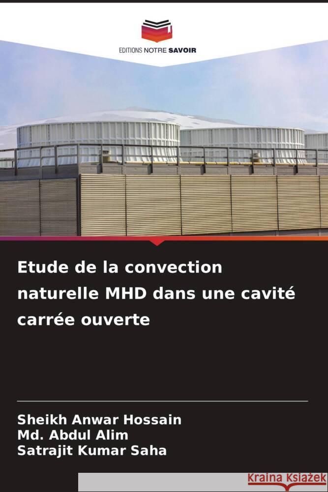 Etude de la convection naturelle MHD dans une cavité carrée ouverte Hossain, Sheikh Anwar, Alim, Md. Abdul, Saha, Satrajit Kumar 9786206391722 Editions Notre Savoir - książka