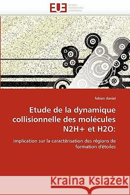 Etude de La Dynamique Collisionnelle Des Molecules N2h+ Et H2O Daniel, Fabien 9786131509070 Editions Universitaires Europeennes - książka