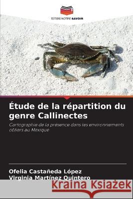 Etude de la repartition du genre Callinectes Ofelia Castaneda Lopez Virginia Martinez Quintero  9786205921272 Editions Notre Savoir - książka