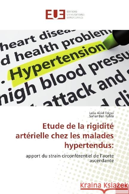 Etude de la rigidité artérielle chez les malades hypertendus: : apport du strain circonférentiel de l'aorte ascendante Abid Trigui, Leila; Ben Kahla, Sahar 9783841789150 Éditions universitaires européennes - książka