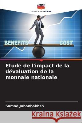 Etude de l'impact de la devaluation de la monnaie nationale Samad Jahanbakhsh   9786206088974 Editions Notre Savoir - książka