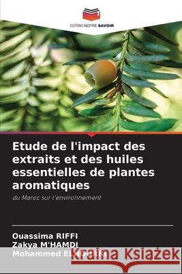 Etude de l'impact des extraits et des huiles essentielles de plantes aromatiques Ouassima Riffi Zakya M'Hamdi Mohammed Elhourri 9786207757688 Editions Notre Savoir - książka