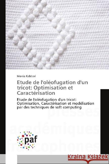 Etude de l'oléofugation d'un tricot : Optimisation, Caractérisation et modélisation par des techniques de soft computing Kabbari, Monia 9783841640819 Presses Académiques Francophones - książka