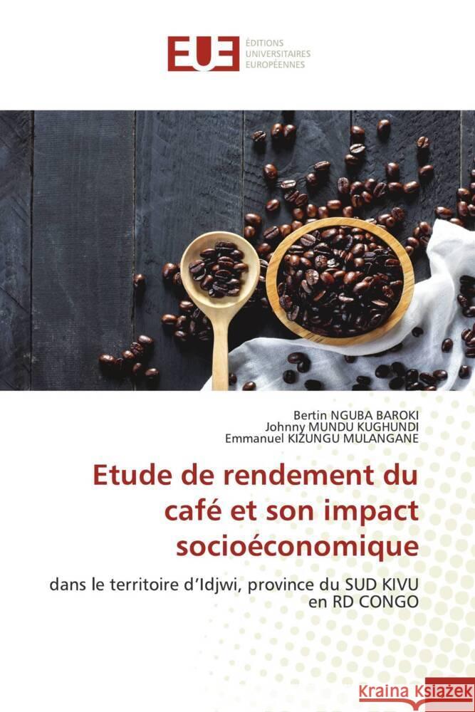 Etude de rendement du café et son impact socioéconomique NGUBA BAROKI, Bertin, MUNDU KUGHUNDI, Johnny, KIZUNGU MULANGANE, Emmanuel 9786206699484 Éditions universitaires européennes - książka