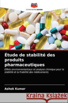 Étude de stabilité des produits pharmaceutiques Ashok Kumar 9786202751612 Editions Notre Savoir - książka