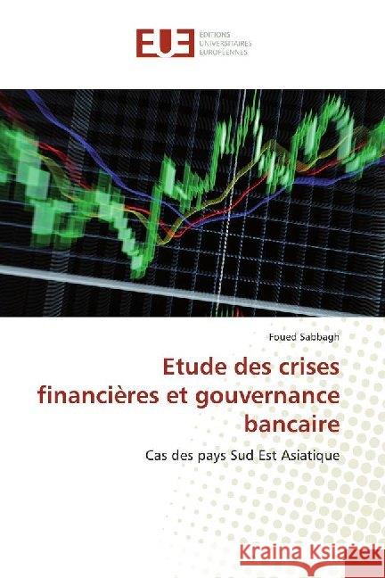 Etude des crises financières et gouvernance bancaire : Cas des pays Sud Est Asiatique Sabbagh, Foued 9786138454021 Éditions universitaires européennes - książka