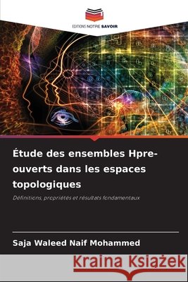 Étude des ensembles Hpre-ouverts dans les espaces topologiques Naif Mohammed, Saja Waleed 9786209685538 Editions Notre Savoir - książka