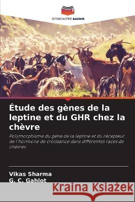 Etude des genes de la leptine et du GHR chez la chevre Vikas Sharma G C Gahlot  9786206237211 Editions Notre Savoir - książka