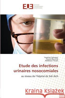 Etude des infections urinaires nosocomiales : au niveau de l'hôpital de Sidi Aich Sahraoui, Yasmine; Roumila, Fouzia; Touati, Abdelaziz 9783639745283 Éditions universitaires européennes - książka