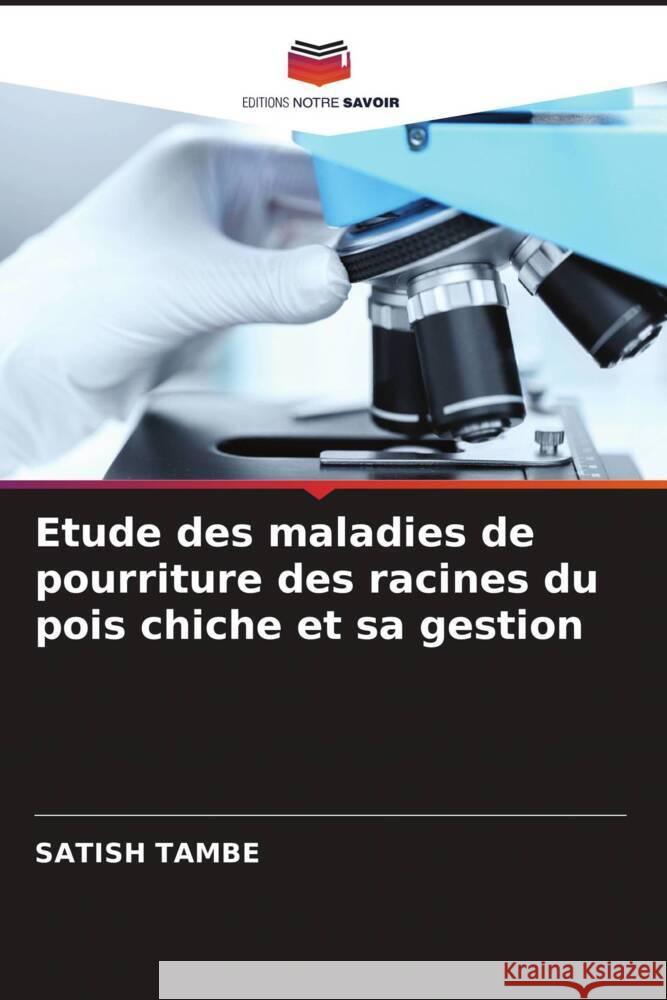 Etude des maladies de pourriture des racines du pois chiche et sa gestion Tambe, Satish 9786205012697 Editions Notre Savoir - książka