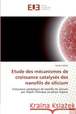 Etude des mécanismes de croissance catalysés des nanofils de silicium Oehler-F 9786131552298 Editions Universitaires Europeennes - książka