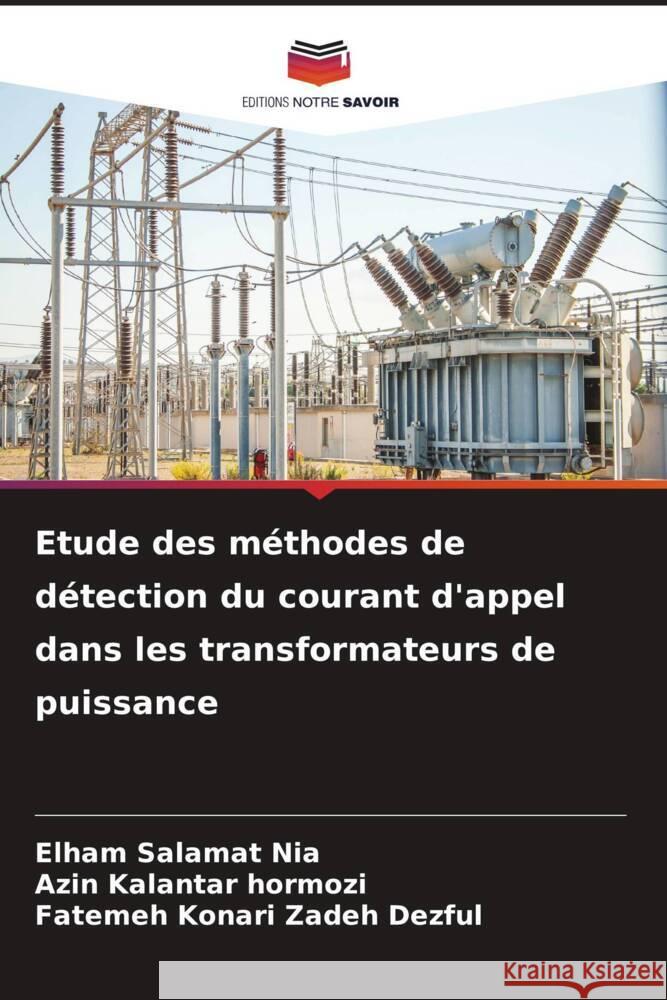 Etude des méthodes de détection du courant d'appel dans les transformateurs de puissance Salamat Nia, Elham, kalantar Hormozi, Azin, Konari Zadeh Dezful, Fatemeh 9786204605593 Editions Notre Savoir - książka