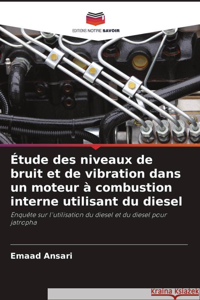 Étude des niveaux de bruit et de vibration dans un moteur à combustion interne utilisant du diesel Ansari, Emaad 9786204810003 Editions Notre Savoir - książka