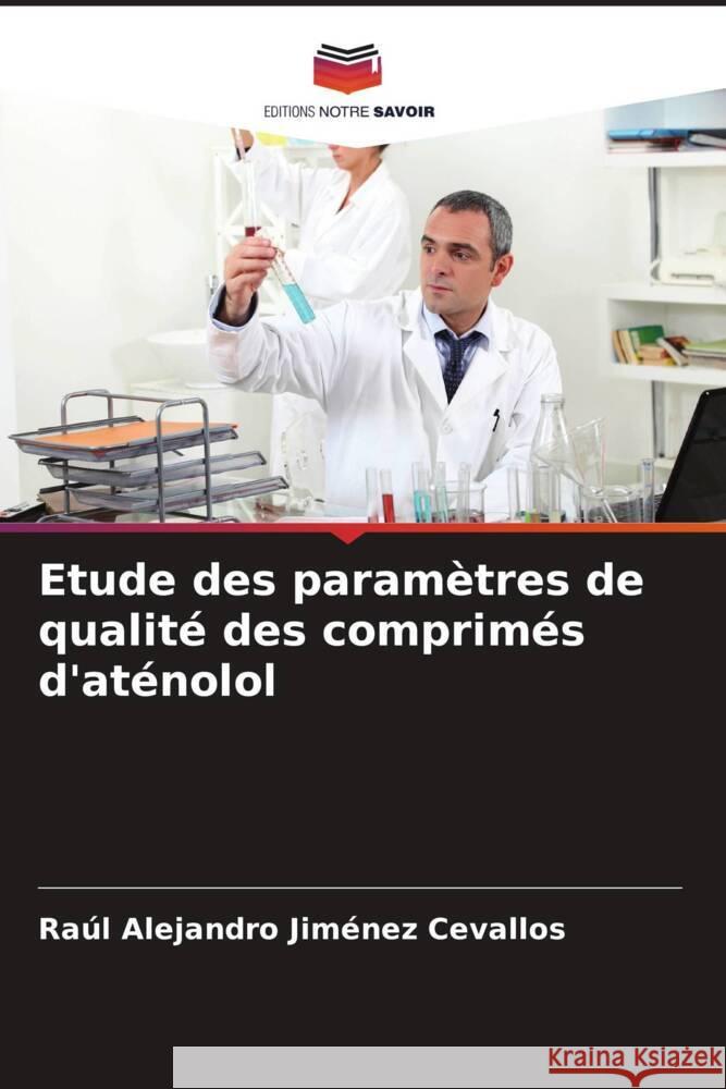 Etude des paramètres de qualité des comprimés d'aténolol Jiménez Cevallos, Raúl Alejandro 9786206475835 Editions Notre Savoir - książka