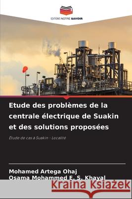 Etude des problèmes de la centrale électrique de Suakin et des solutions proposées OHAJ, MOHAMED ARTEGA, Khayal, Osama Mohammed E. S. 9786208792459 Editions Notre Savoir - książka