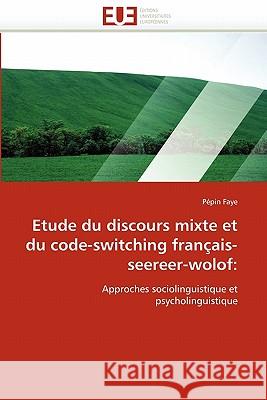 Etude Du Discours Mixte Et Du Code-Switching Français-Seereer-Wolof Faye-P 9786131565281 Editions Universitaires Europeennes - książka