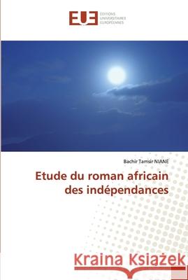 Etude du roman africain des indépendances NIANE, Bachir Tamsir 9786139573929 Éditions universitaires européennes - książka