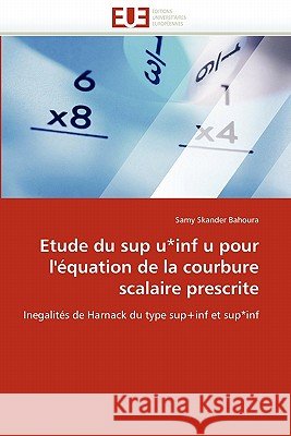 Etude Du Sup U*inf U Pour l''équation de la Courbure Scalaire Prescrite Skander Bahoura-S 9786131532566 Editions Universitaires Europeennes - książka