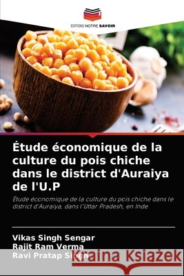 Étude économique de la culture du pois chiche dans le district d'Auraiya de l'U.P Vikas Singh Sengar, Rajit Ram Verma, Ravi Pratap Singh 9786204060873 Editions Notre Savoir - książka