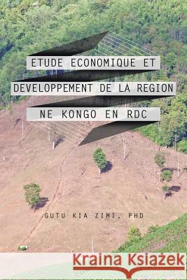 Etude Economique Et Developpement de La Region Ne Kongo En Rdc Gutu Kia Zim 9781496910783 Authorhouse - książka