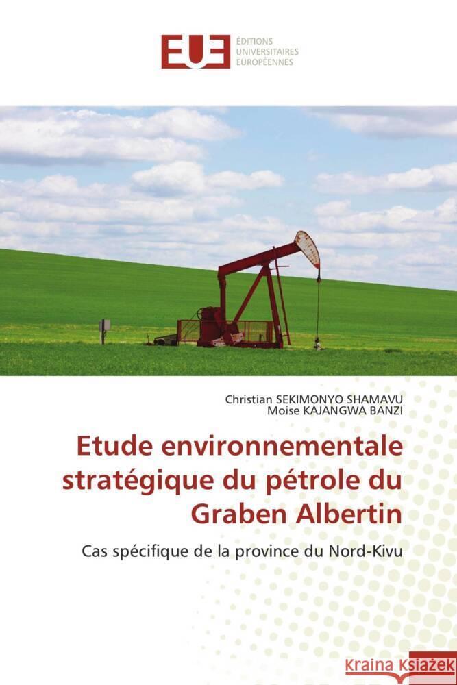 Etude environnementale stratégique du pétrole du Graben Albertin SEKIMONYO SHAMAVU, Christian, KAJANGWA BANZI, Moise 9786203437515 Éditions universitaires européennes - książka