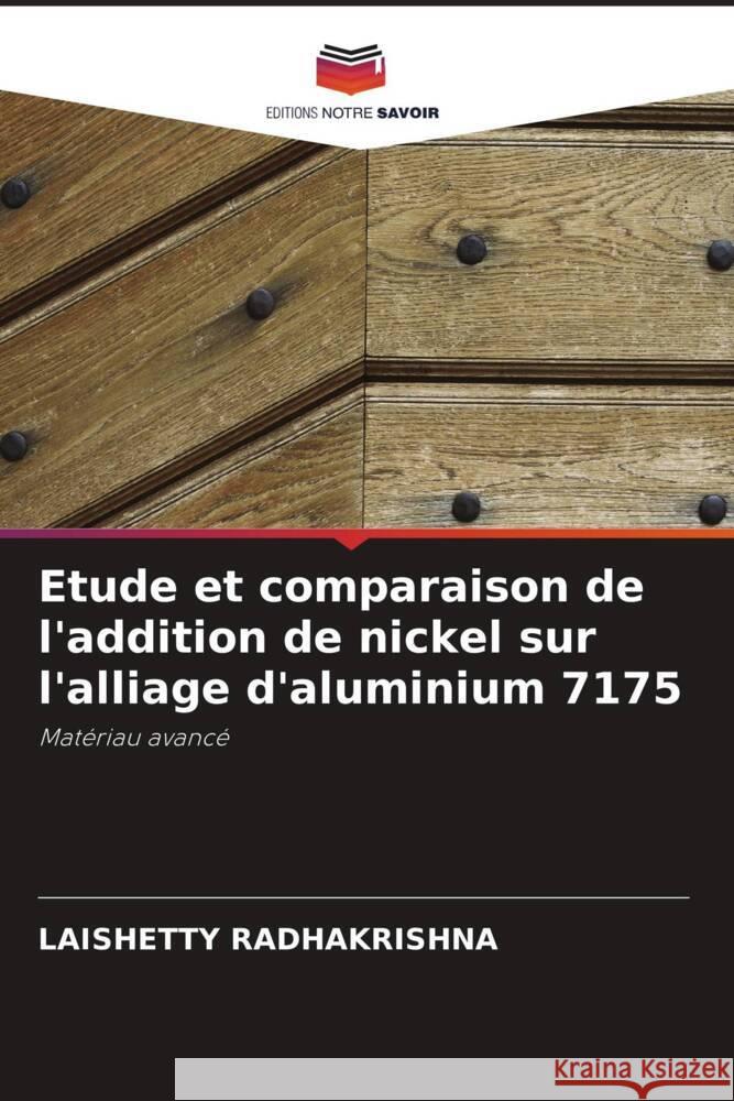 Etude et comparaison de l'addition de nickel sur l'alliage d'aluminium 7175 Radhakrishna, Laishetty 9786205102596 Editions Notre Savoir - książka