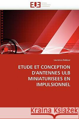 Etude Et Conception d''antennes Ulb Miniaturisees En Impulsionnel Laurence Babour 9786131539824 Editions Universitaires Europeennes - książka