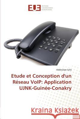 Etude et Conception d'un Réseau VoIP: Application UJNK-Guinée-Conakry Sylla, Abdoulaye 9783639737608 Éditions universitaires européennes - książka
