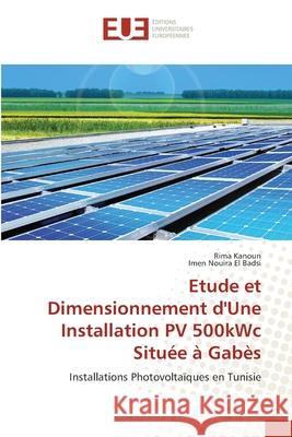 Etude et Dimensionnement d'Une Installation PV 500kWc Située à Gabès Kanoun, Rima 9786203425932 Editions Universitaires Europeennes - książka