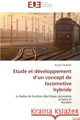 Etude et développement d un concept de locomotive hybride : à chaîne de traction électrique autonome propre et durable Abdallah, Nissrine 9786131589003 Éditions universitaires européennes - książka