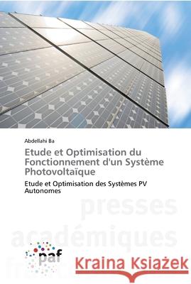 Etude et Optimisation du Fonctionnement d'un Système Photovoltaïque Ba, Abdellahi 9783838141527 Presses Académiques Francophones - książka